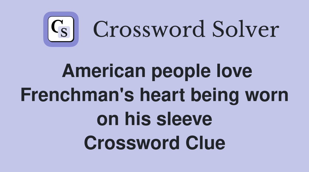 American people love Frenchman's heart being worn on his sleeve